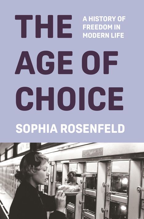 Sophia Rosenfeld: The Age of Choice, Buch