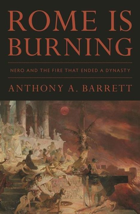 Anthony A Barrett: Rome Is Burning, Buch