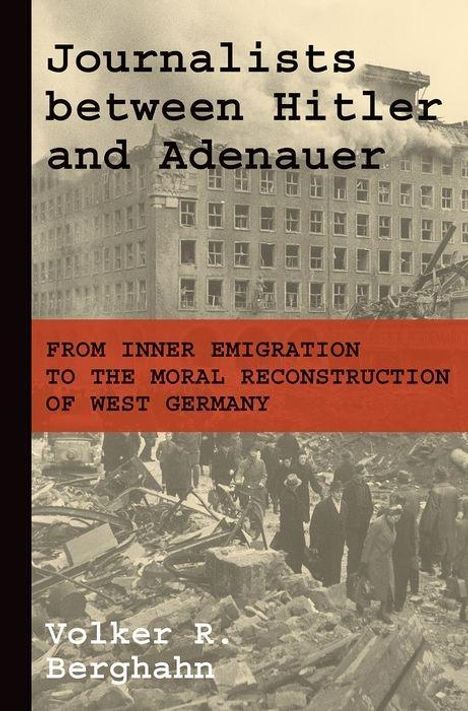 Volker R. Berghahn: Berghahn, V: Journalists between Hitler and Adenauer, Buch