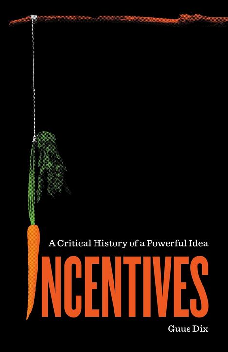 Text: Incentives: A Critical History of a Powerful Idea, Guus Dix.  
Illustration: Karotte an einem Faden hängend.