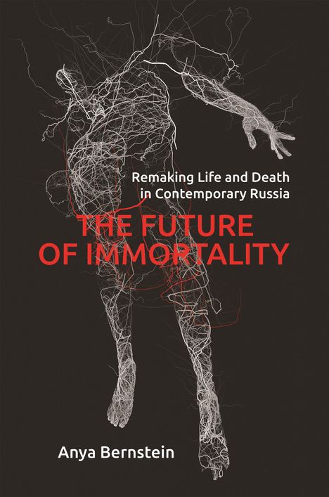 Anya Bernstein: The Future of Immortality, Buch