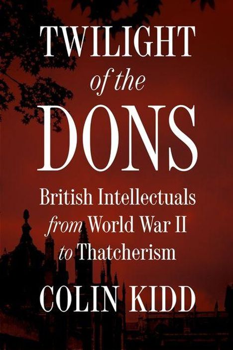 "TWILIGHT of the DONS: British Intellectuals from World War II to Thatcherism. Colin Kidd." Skyline von Gebäuden im Hintergrund.