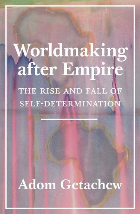 Adom Getachew: Worldmaking after Empire, Buch
