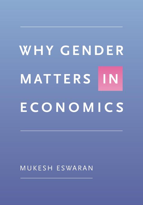 Mukesh Eswaran: Why Gender Matters in Economics, Buch