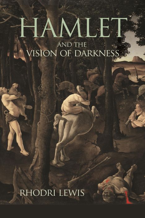 Rhodri Lewis: Hamlet and the Vision of Darkness, Buch