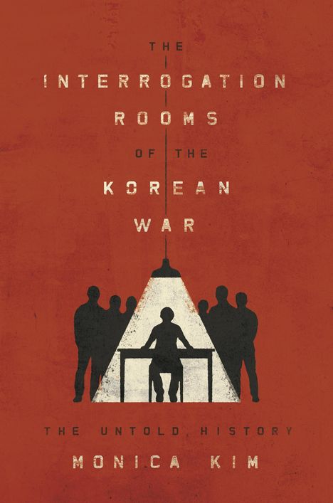 Monica Kim: The Interrogation Rooms of the Korean War, Buch