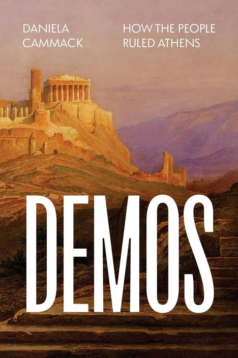 "DANIELA CAMMACK", "HOW THE PEOPLE RULED ATHENS", "DEMOS". Darstellung der Akropolis von Athen im Abendlicht.