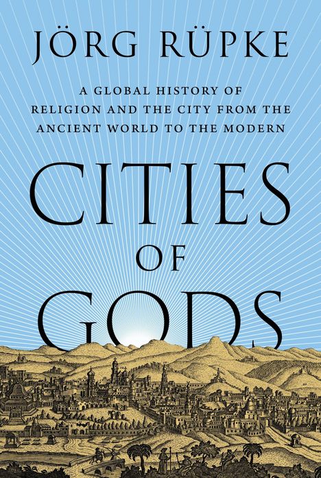 Text: "Jörg Rüpke, A Global History of Religion and the City from the Ancient World to the Modern, Cities of Gods." Illustration: Stadtlandschaft.