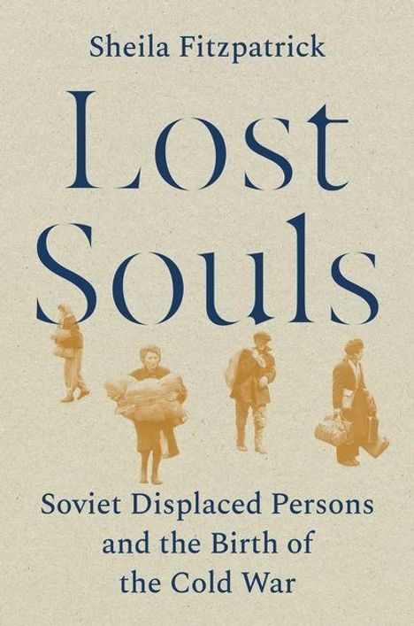 Text: Sheila Fitzpatrick - Lost Souls: Soviet Displaced Persons and the Birth of the Cold War. Hintergrund mit Fotos von Personen.