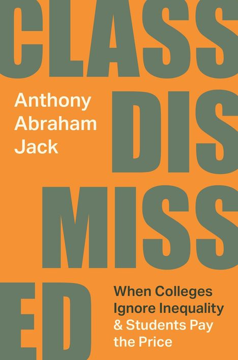 "CLASS DISMISSED" in großer Schrift, Autor: Anthony Abraham Jack, Untertitel über Ungleichheit an Colleges. Oranger Hintergrund.