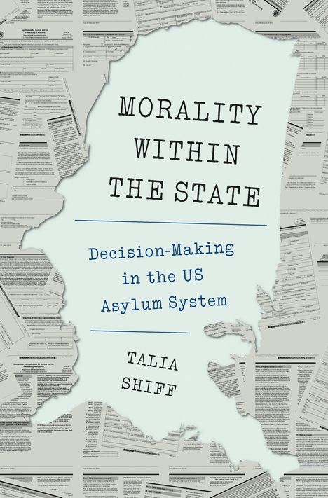 "Morality Within the State: Decision-Making in the US Asylum System" von Talia Shiff. Hintergrund aus Formularen.