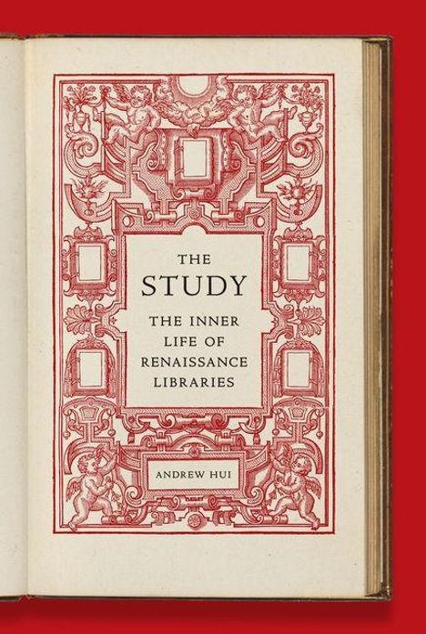 „THE STUDY: THE INNER LIFE OF RENAISSANCE LIBRARIES“ von Andrew Hui, umgeben von dekorativem roten Muster.