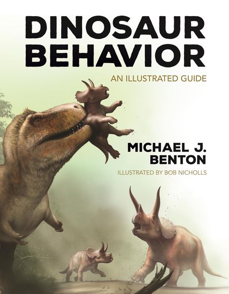 Michael Benton: Dinosaur Behavior: An Illustrated Guide, Buch