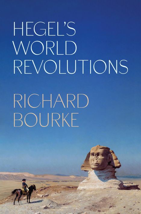 Richard Bourke: Hegel's World Revolutions, Buch