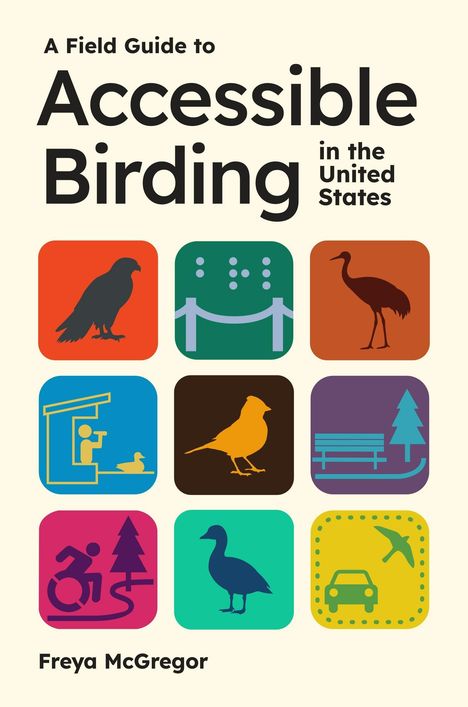 "A Field Guide to Accessible Birding in the United States. Freya McGregor." 
Illustration mit Vogel- und Natur-Symbolen.