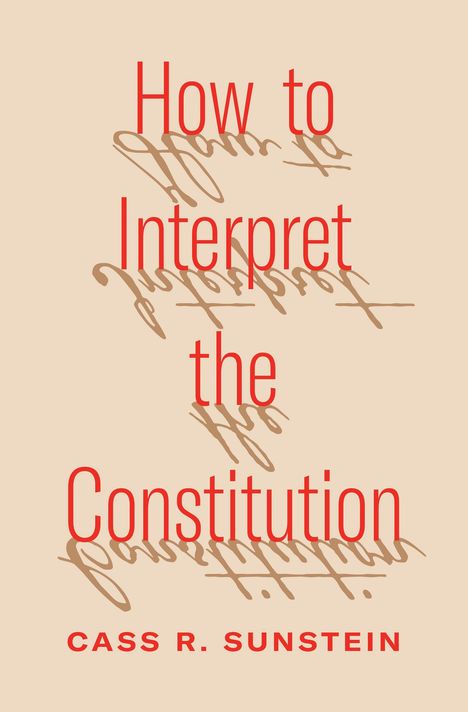 Cass Sunstein: How to Interpret the Constitution, Buch