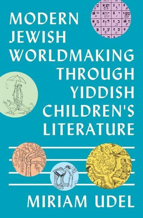 Text: "Modern Jewish Worldmaking Through Yiddish Children's Literature, Miriam Udel." Illustrationen mit Kreisen.