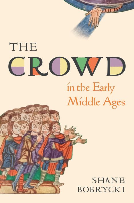Text: "THE CROWD in the Early Middle Ages, SHANE BOBRYCKI." Illustration von Menschenmenge, oben Hand aus Kreis.