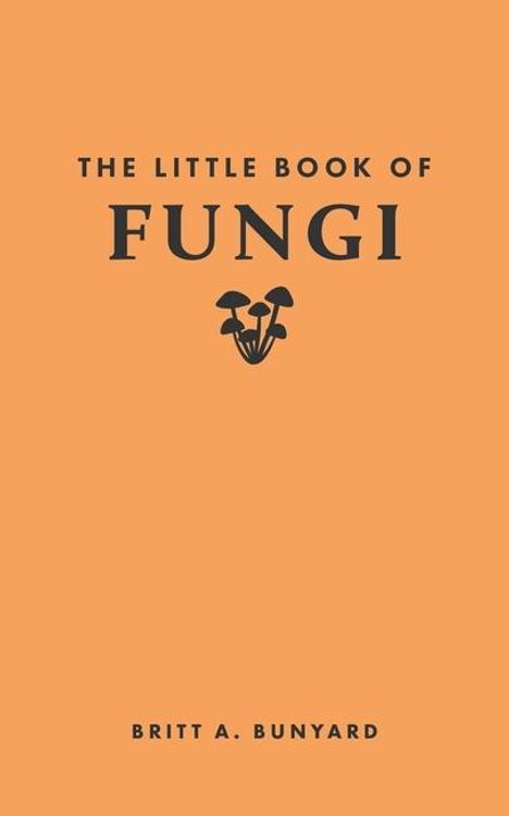 Britt A. Bunyard: The Little Book of Fungi, Buch