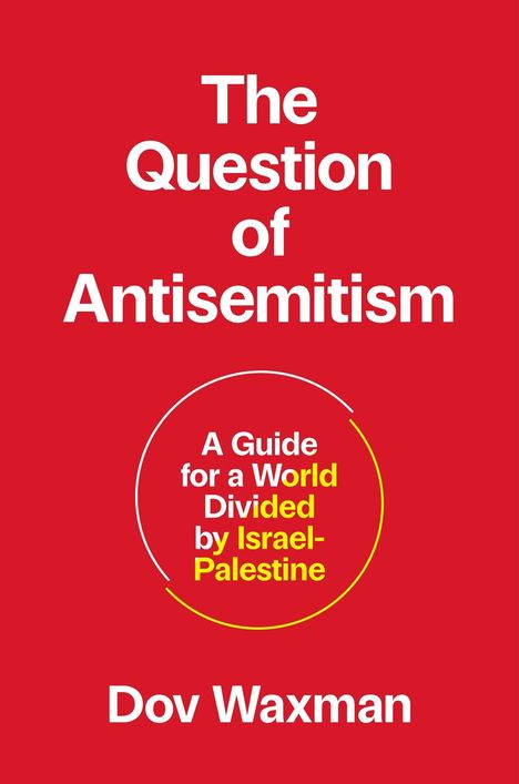 Roter Hintergrund mit weißem Text: "The Question of Antisemitism". Autor: Dov Waxman. Kreiselement mit zusätzlichem Text.