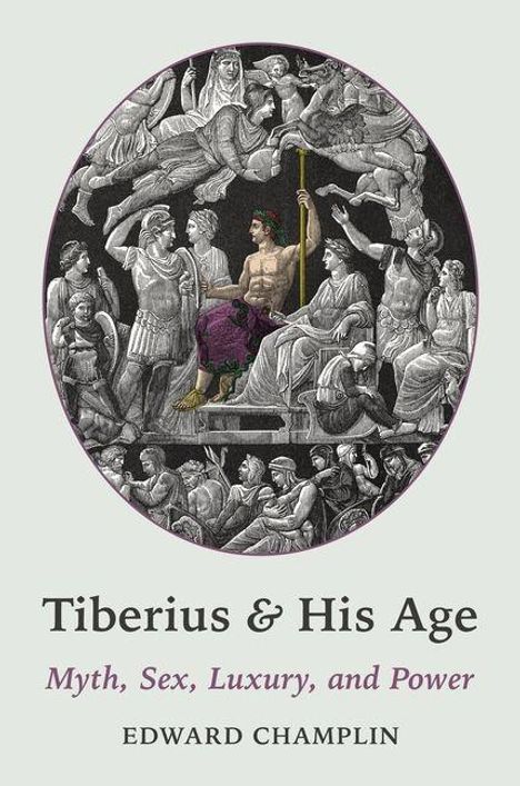 „Tiberius & His Age: Myth, Sex, Luxury, and Power“ von Edward Champlin. Illustration von Tiberius umgeben von Figuren.