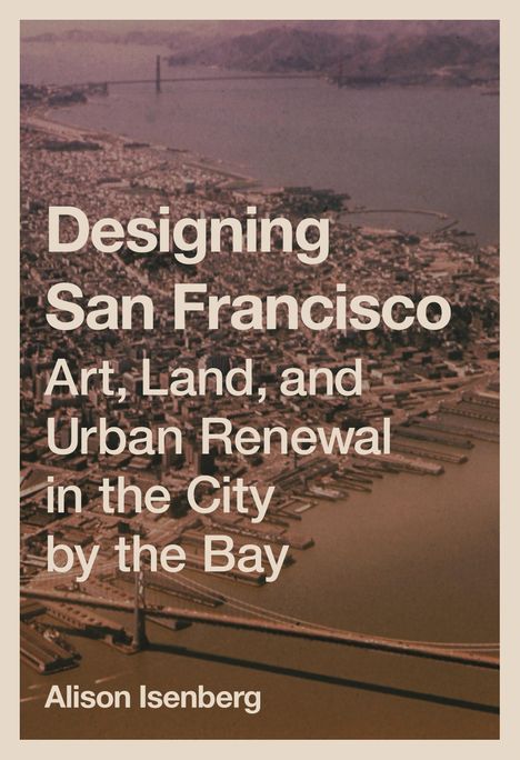 Alison Isenberg: Designing San Francisco, Buch