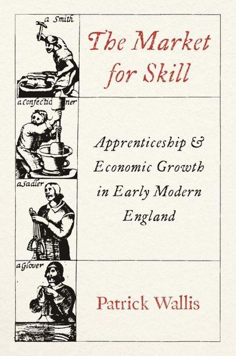 Texte: "The Market for Skill", "Apprenticeship & Economic Growth in Early Modern England", "Patrick Wallis". Illustration: Handwerker.