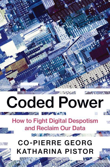 „Coded Power. How to Fight Digital Despotism and Reclaim Our Data“ von Co-Pierre Georg, Katharina Pistor. Architekturcollage.