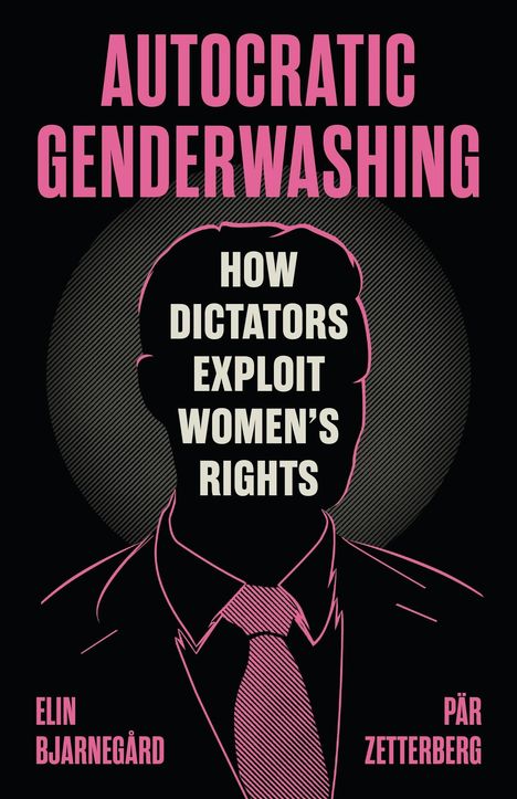 Text: "AUTOCRATIC GENDERWASHING", "HOW DICTATORS EXPLOIT WOMEN'S RIGHTS", "ELIN BJARNEGÅRD", "PÄR ZETTERBERG". Silhouette eines Anzugs.