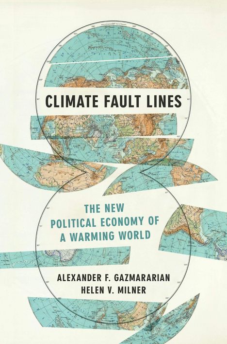 „CLIMATE FAULT LINES“, „THE NEW POLITICAL ECONOMY OF A WARMING WORLD“, Autoren: Alexander F. Gazmararian, Helen V. Milner. Weltkarte-Design.
