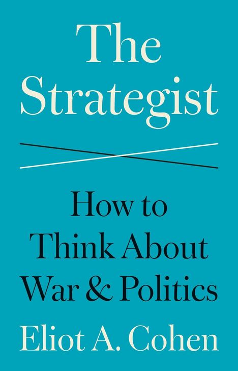 "The Strategist: How to Think About War & Politics" von Eliot A. Cohen. Blaues Cover mit überkreuzten Linien.