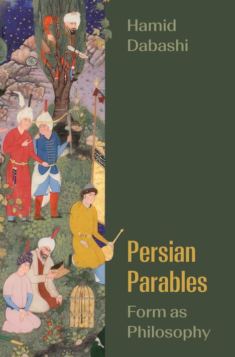 Links ein persisches Gemälde mit Figuren in bunten Gewändern, rechts Text: "Hamid Dabashi", "Persian Parables", "Form as Philosophy".