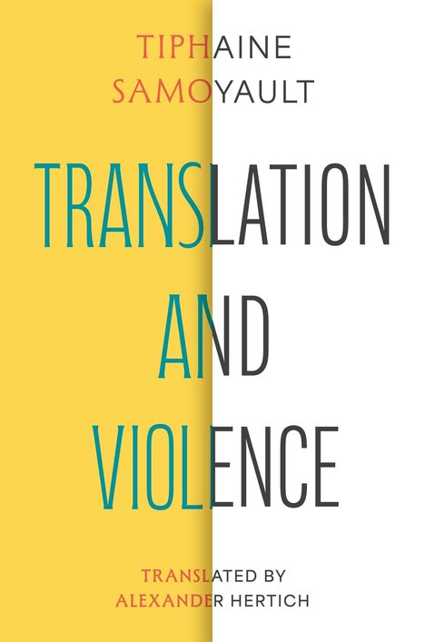 "Translation and Violence" von Tiphaine Samoyault, übersetzt von Alexander Hertich. Gelber Hintergrund links.