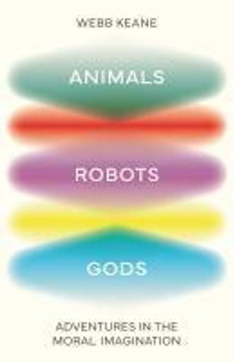 Webb Keane: Animals, Robots, Gods, Buch