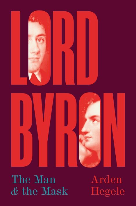 Der Text lautet "LORD BYRON", "The Man & the Mask", "Arden Hegele". Gesichter in Buchstaben integriert auf dunklem Hintergrund.