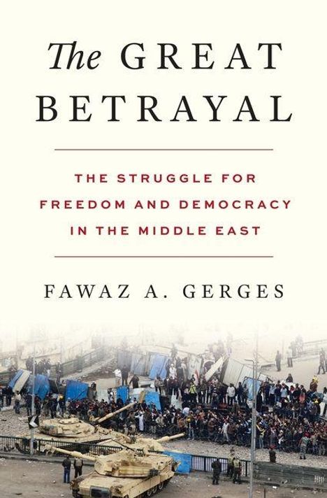 „The Great Betrayal: The Struggle for Freedom and Democracy in the Middle East“, Fawaz A. Gerges. Unten sind Menschen und Panzer.