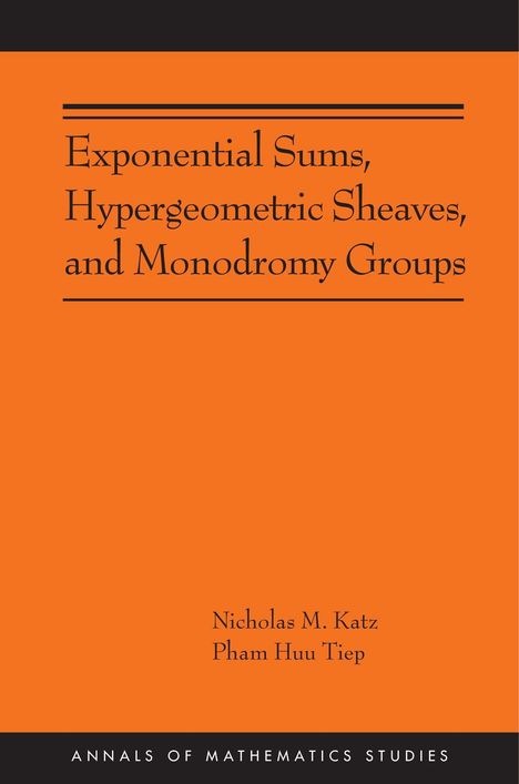 Nicholas M Katz: Exponential Sums, Hypergeometric Sheaves, and Monodromy Groups, Buch