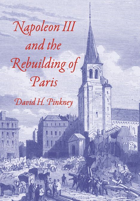 David H. Pinkney: Napoleon III and the Rebuilding of Paris, Buch