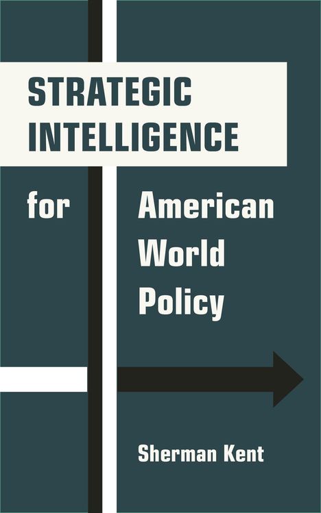 Sherman Kent: Strategic Intelligence for American World Policy, Buch