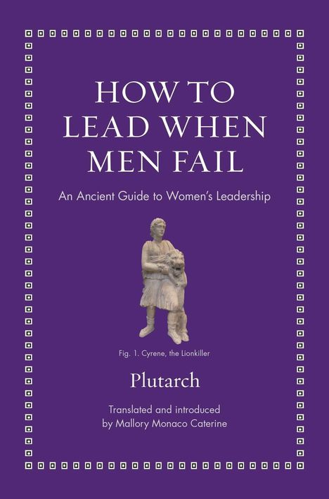 „HOW TO LEAD WHEN MEN FAIL“, ein Leitfaden für weibliche Führung mit Bild von Cyrene, dem Löwentöter. Geschrieben von Plutarch.