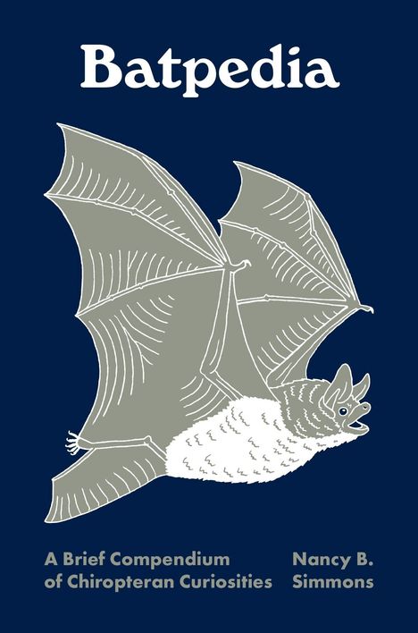 "Batpedia" in großer Schrift. Darunter eine Illustrationen einer Fledermaus. Text: "A Brief Compendium of Chiropteran Curiosities" und "Nancy B. Simmons".