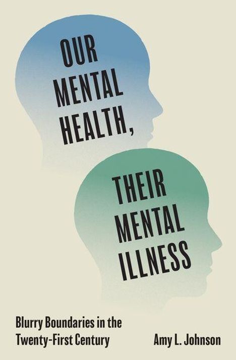 "Our Mental Health, Their Mental Illness." Silhouetten von Köpfen in Blau und Grün, Autor Amy L. Johnson.