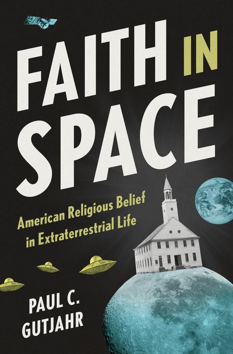 „FAITH IN SPACE“, „American Religious Belief in Extraterrestrial Life“. Illustration: Kirche auf Mond mit UFOs und Erde.