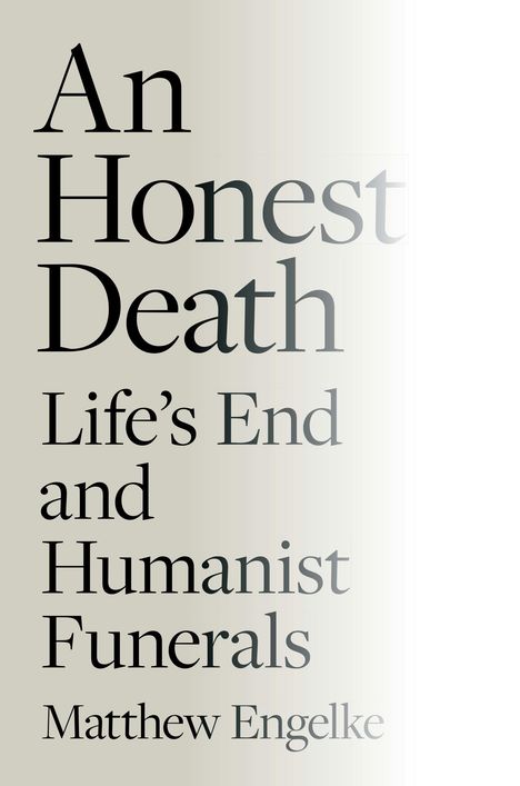„An Honest Death: Life’s End and Humanist Funerals“ von Matthew Engelke. Schlichtes, elegantes Design auf hellem Hintergrund.