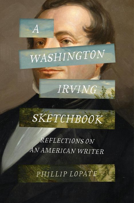 "A Washington Irving Sketchbook: Reflections on an American Writer" von Phillip Lopate. Ein Porträt von einem Mann.
