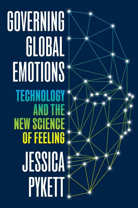 Text: "Governing Global Emotions; Technology and the New Science of Feeling; Jessica Pykett." Punktnetzwerk in Gesichtsform.