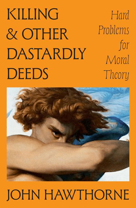 Buchcover: "Killing & Other Dastardly Deeds", "Hard Problems for Moral Theory", "John Hawthorne". Illustration: nachdenkliche Gestalt.