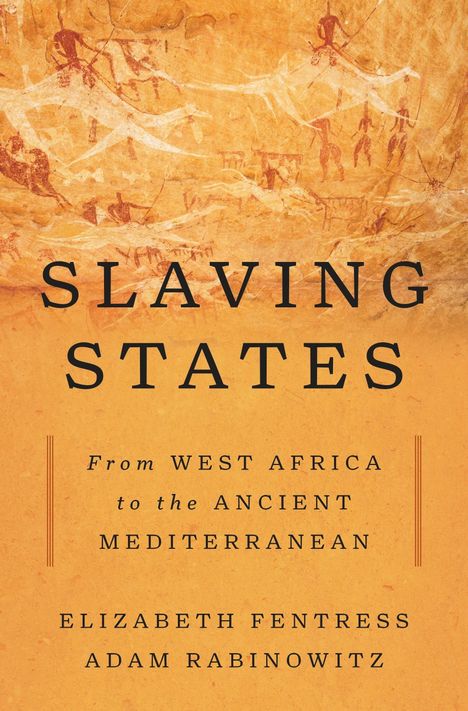 "SLAVING STATES: From West Africa to the Ancient Mediterranean. Elizabeth Fentress, Adam Rabinowitz." Hintergrund: prähistorische Zeichnung.