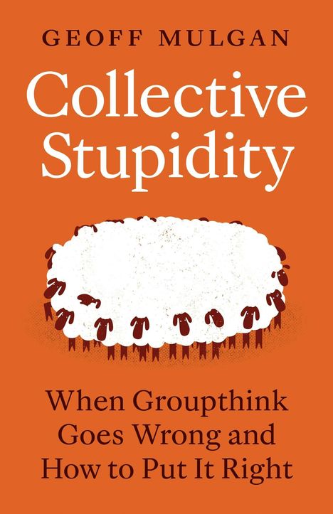 Titel: "Collective Stupidity". Illustration: Eine Schafherde auf orangem Hintergrund. Untertitel: "When Groupthink Goes Wrong and How to Put It Right".