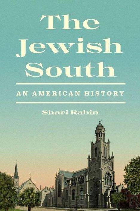 „The Jewish South: An American History“ von Shari Rabin. Ein historisches Gebäude mit einem Turm im Hintergrund.